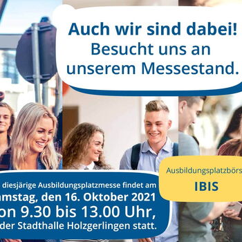 Ausbildungsplatzbörse IBIS am 16. Oktober 2021 von 9.30 bis 13 Uhr in der Stadthalle Holzgerlingen - auch wir sind dabei! Besucht uns an unserem Messestand!